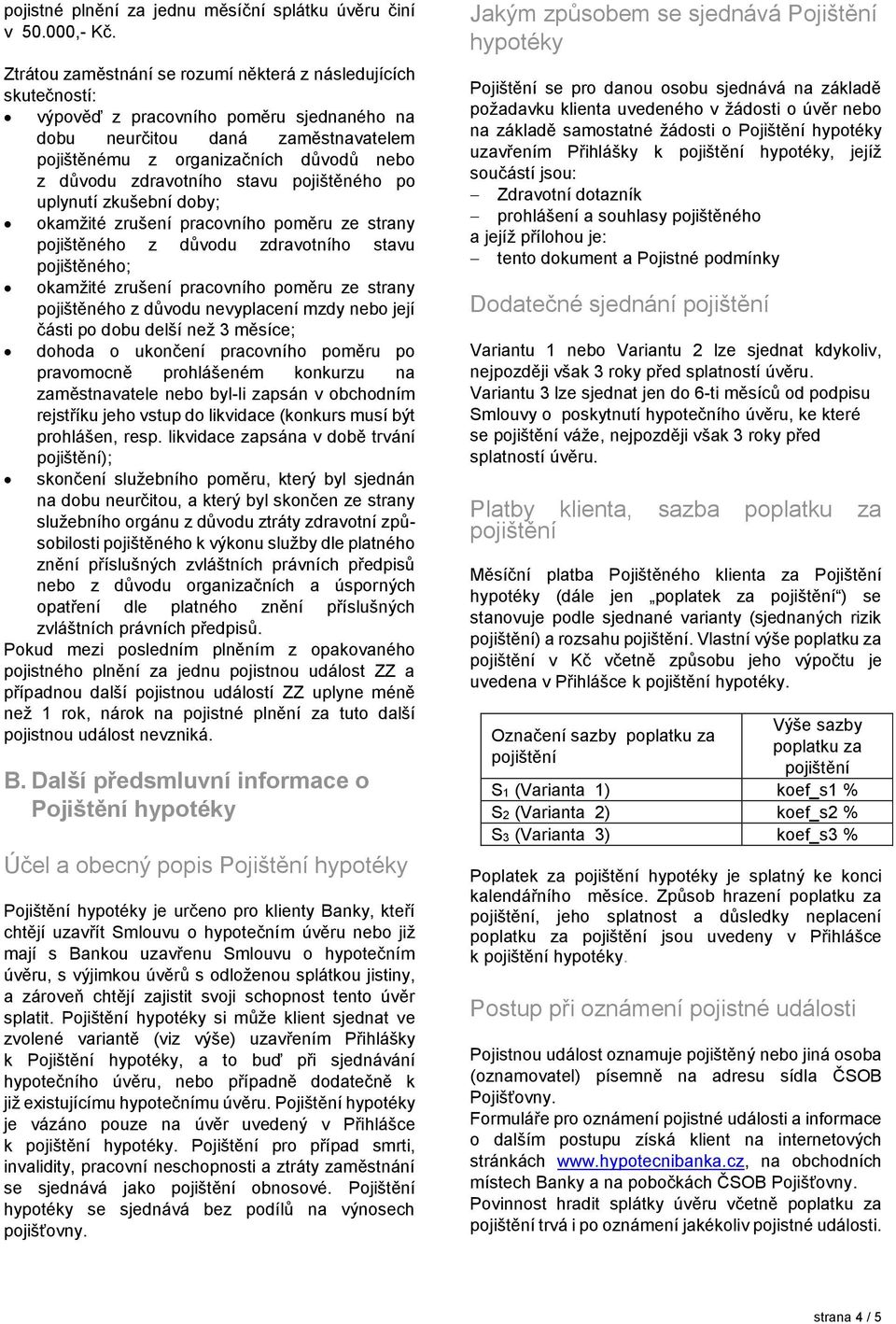 zdravotního stavu pojištěného po uplynutí zkušební doby; okamžité zrušení pracovního poměru ze strany pojištěného z důvodu zdravotního stavu pojištěného; okamžité zrušení pracovního poměru ze strany