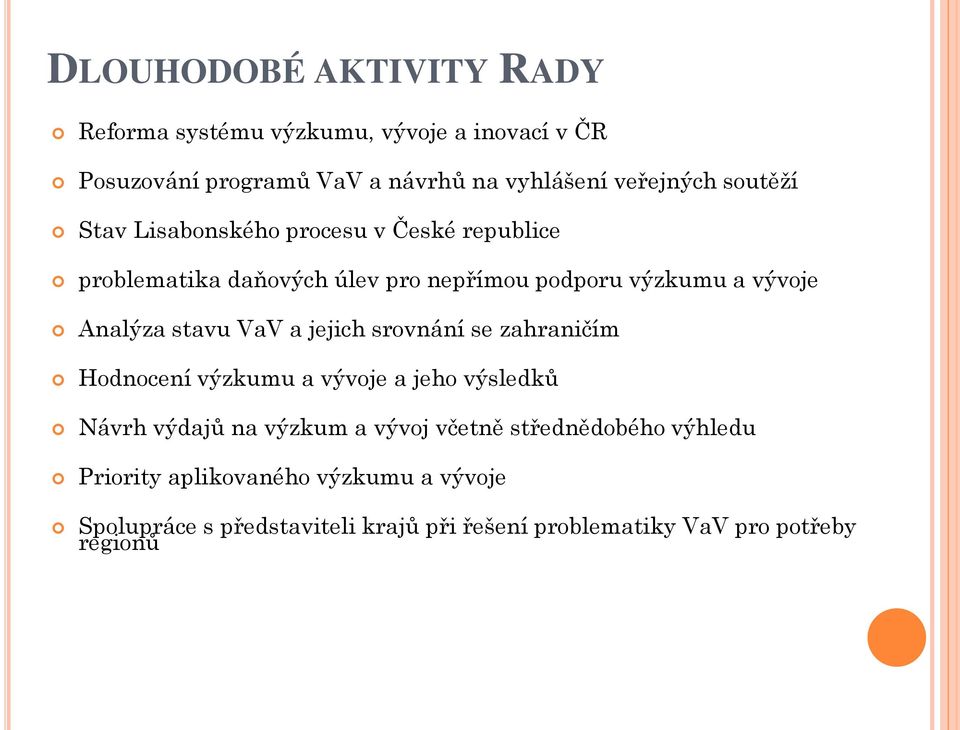 stavu VaV a jejich srovnání se zahraničím Hodnocení výzkumu a vývoje a jeho výsledků Návrh výdajů na výzkum a vývoj včetně