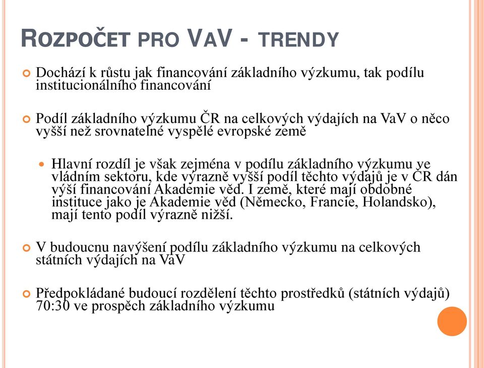 v ČR dán výší financování Akademie věd. I země, které mají obdobné instituce jako je Akademie věd (Německo, Francie, Holandsko), mají tento podíl výrazně nižší.