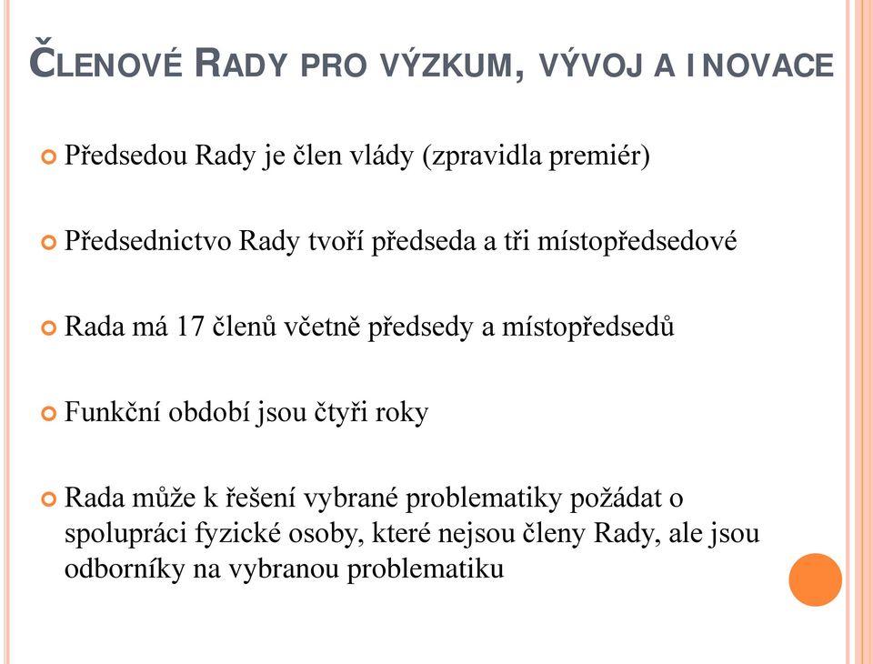 místopředsedů Funkční období jsou čtyři roky Rada může k řešení vybrané problematiky požádat