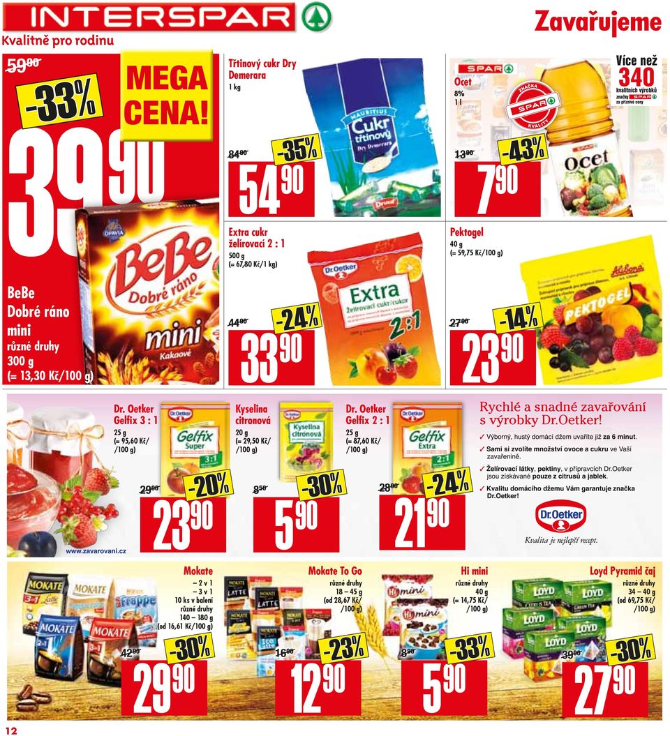 Oetker Gelfix 3 : 1 25 g (= 95,60 Kč/ /) Kyselina citronová 20 g (= 29,50 Kč/ /) Dr. Oetker Gelfix 2 : 1 25 g (= 87,60 Kč/ /) 29./ 23 8.50/ 5-30% 28./ -24% 21 42.