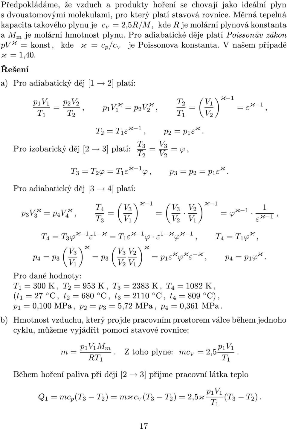 T = ( ) κ = ε κ, T = ε κ, = ε κ Proizobarickýděj[ ]latí: T T = = ϕ, T = T ϕ= ε κ ϕ, = = ε κ Proadiabatickýděj[ 4]latí: κ = 4 κ 4, T 4 T = ( ) κ = ( ) κ = ϕ κ ε κ, T 4 = T ϕ κ ε κ = ε κ ϕ ε κ ϕ κ, T 4