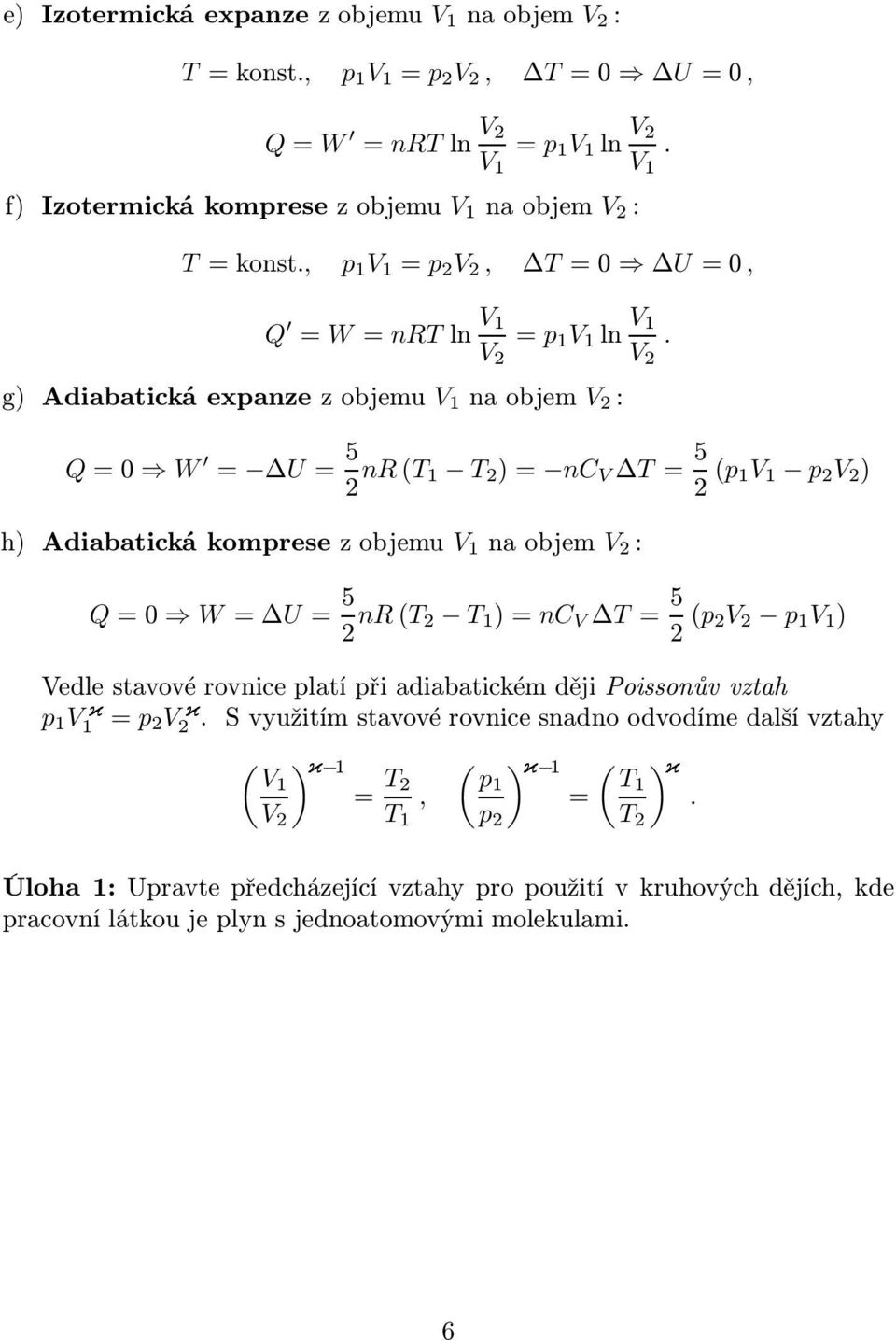 5 nr(t )=nc T= 5 ( ) edle stavové rovnice latí ři adiabatickém ději Poissonův vztah = Svyužitímstavovérovnicesnadnoodvodímedalšívztahy ( ){