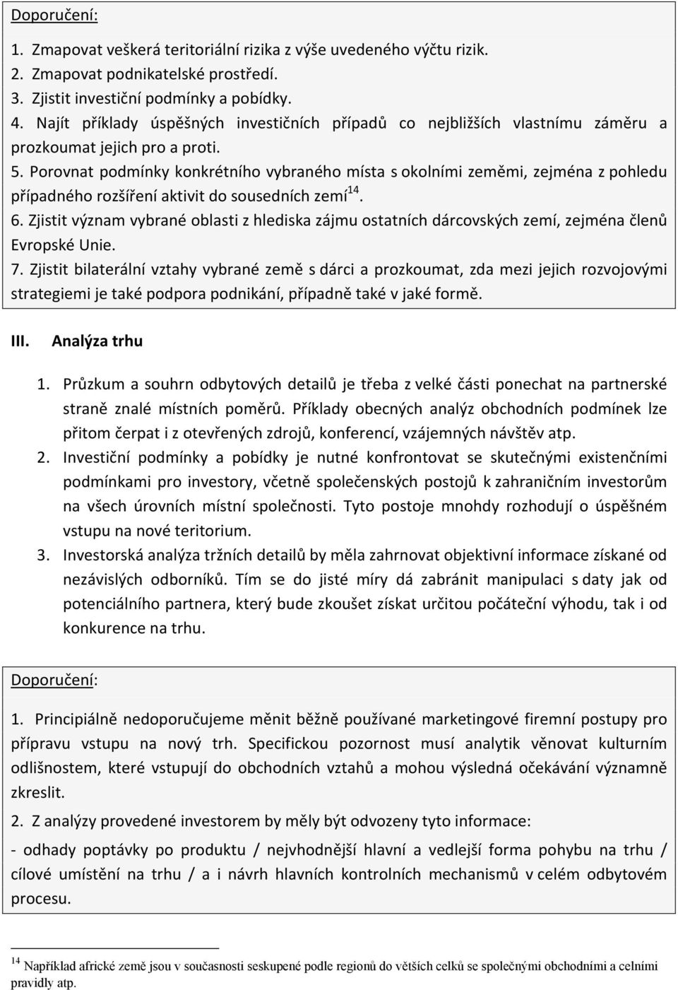 Porovnat podmínky konkrétního vybraného místa s okolními zeměmi, zejména z pohledu případného rozšíření aktivit do sousedních zemí 14. 6.