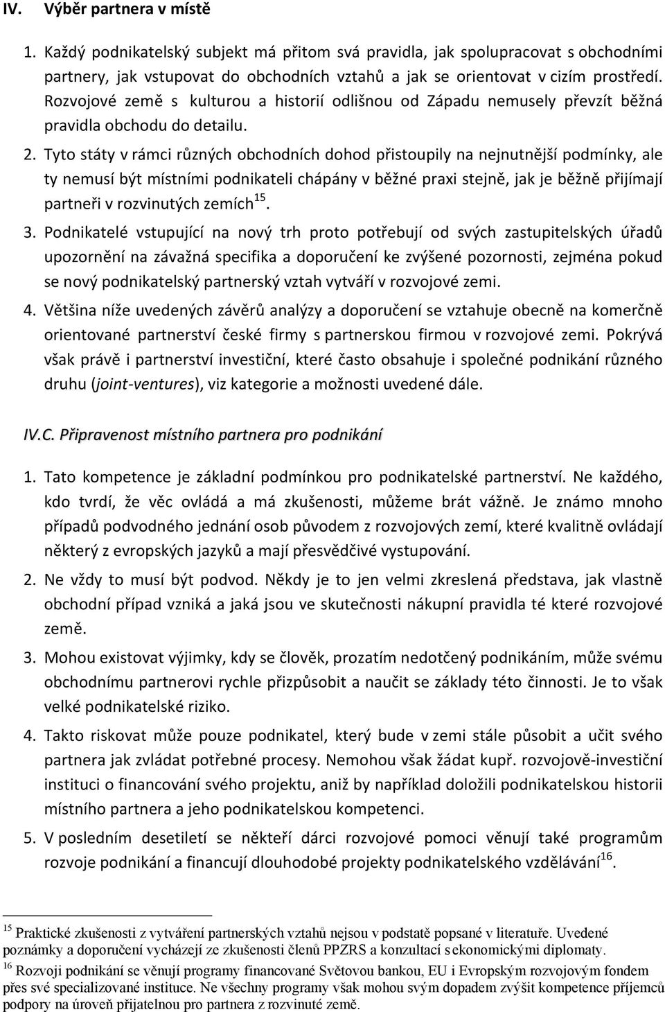 Tyto státy v rámci různých obchodních dohod přistoupily na nejnutnější podmínky, ale ty nemusí být místními podnikateli chápány v běžné praxi stejně, jak je běžně přijímají partneři v rozvinutých