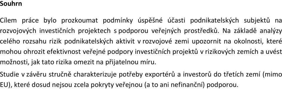 Na základě analýzy celého rozsahu rizik podnikatelských aktivit v rozvojové zemi upozornit na okolnosti, které mohou ohrozit efektivnost veřejné