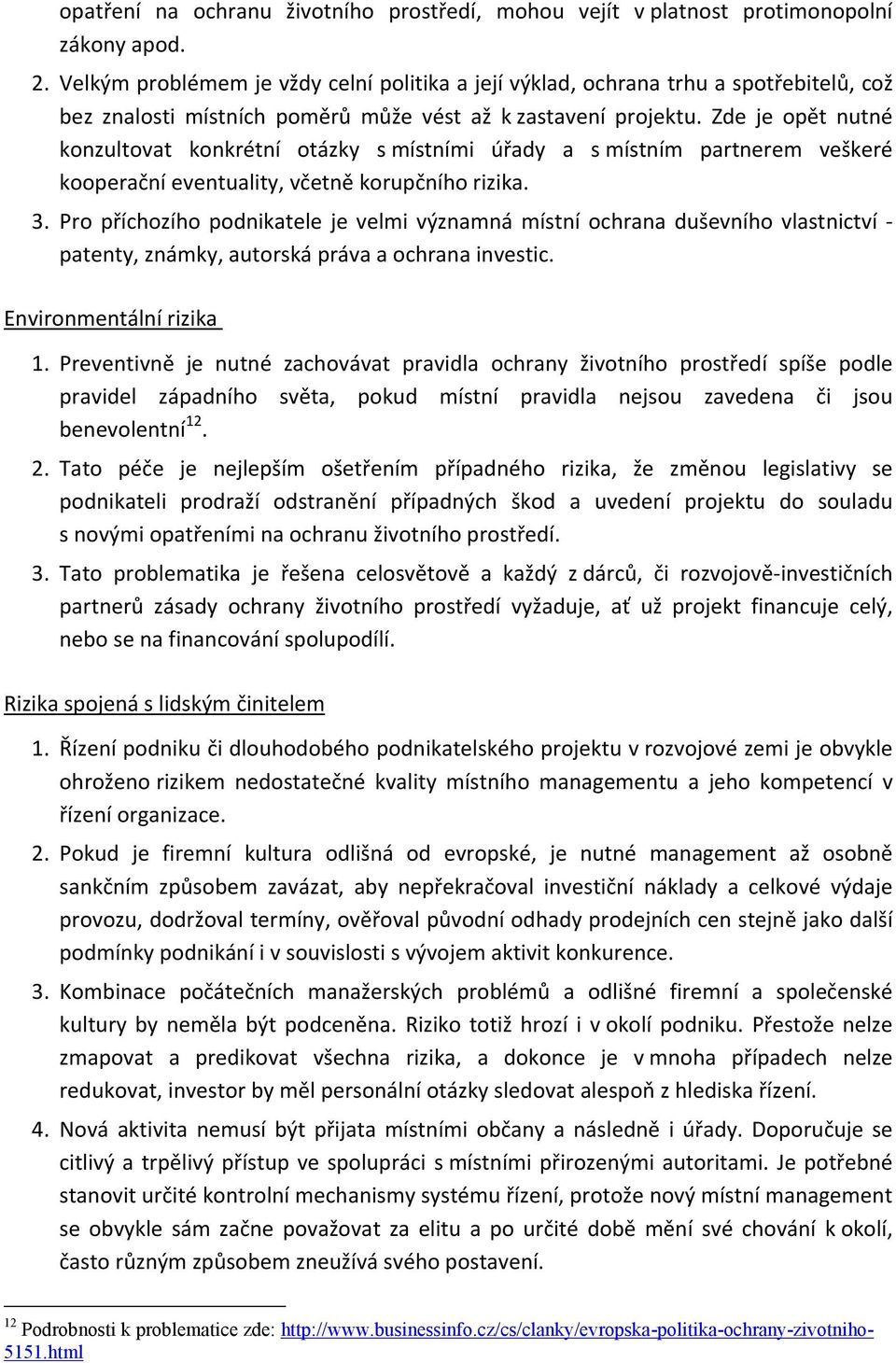 Zde je opět nutné konzultovat konkrétní otázky s místními úřady a s místním partnerem veškeré kooperační eventuality, včetně korupčního rizika. 3.