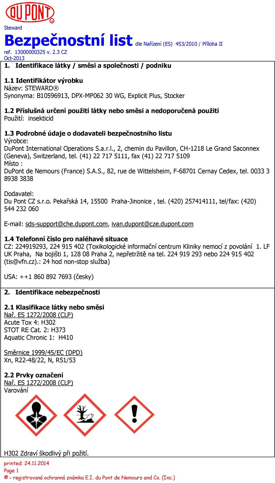 (41) 22 717 5111, fax (41) 22 717 5109 Místo : DuPont de Nemours (France) S.A.S., 82, rue de Wittelsheim, F-68701 Cernay Cedex, tel. 0033 3 8938 3838 Dodavatel: Du Pont CZ s.r.o. Pekařská 14, 15500 Praha-Jinonice, tel.