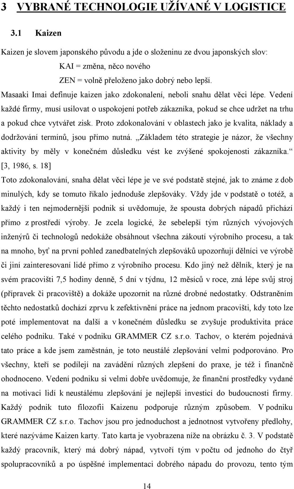 Proto zdokonalování v oblastech jako je kvalita, náklady a dodržování termínů, jsou přímo nutná.