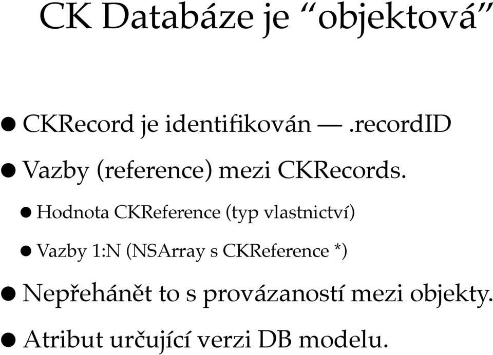 Hodnota CKReference (typ vlastnictví) Vazby 1:N (NSArray s