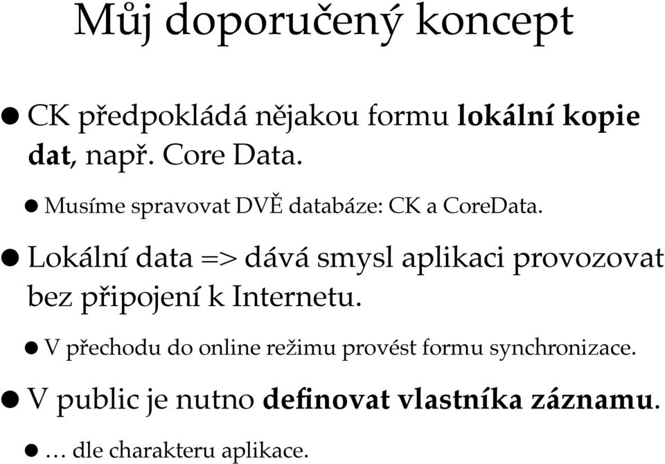 Lokální data => dává smysl aplikaci provozovat bez připojení k Internetu.