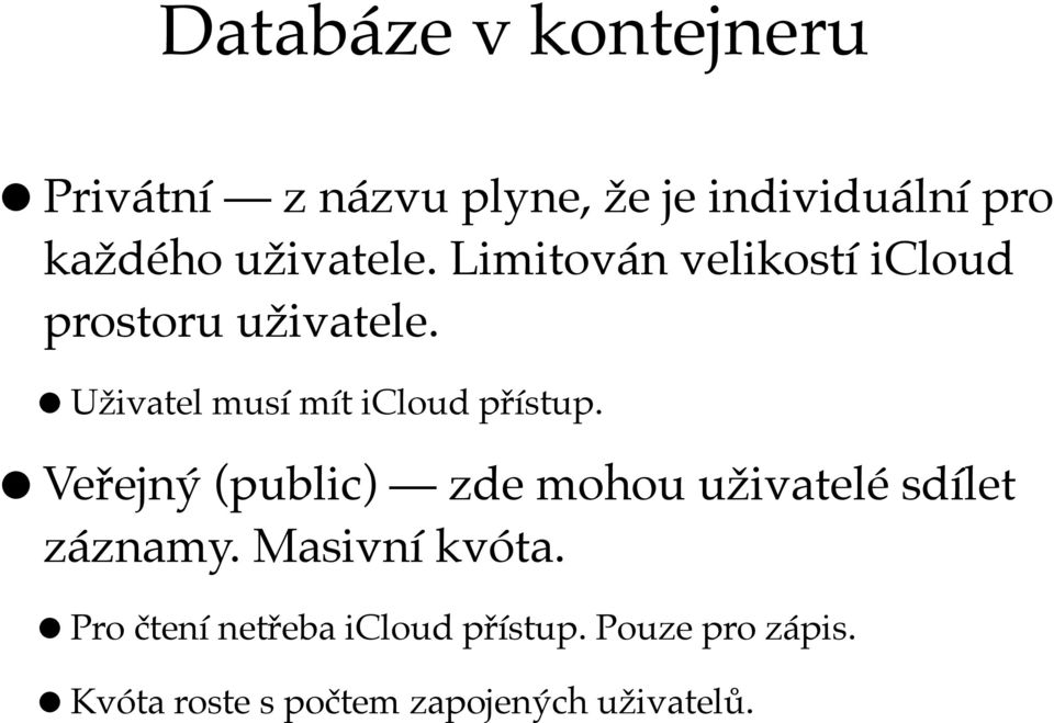 Uživatel musí mít icloud přístup.