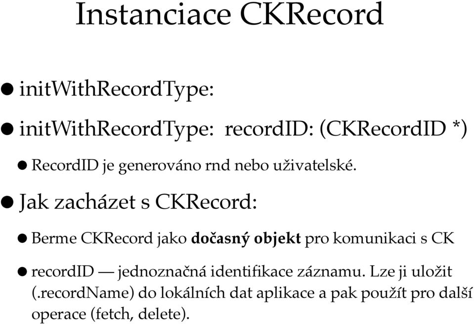 Jak zacházet s CKRecord: Berme CKRecord jako dočasný objekt pro komunikaci s CK recordid