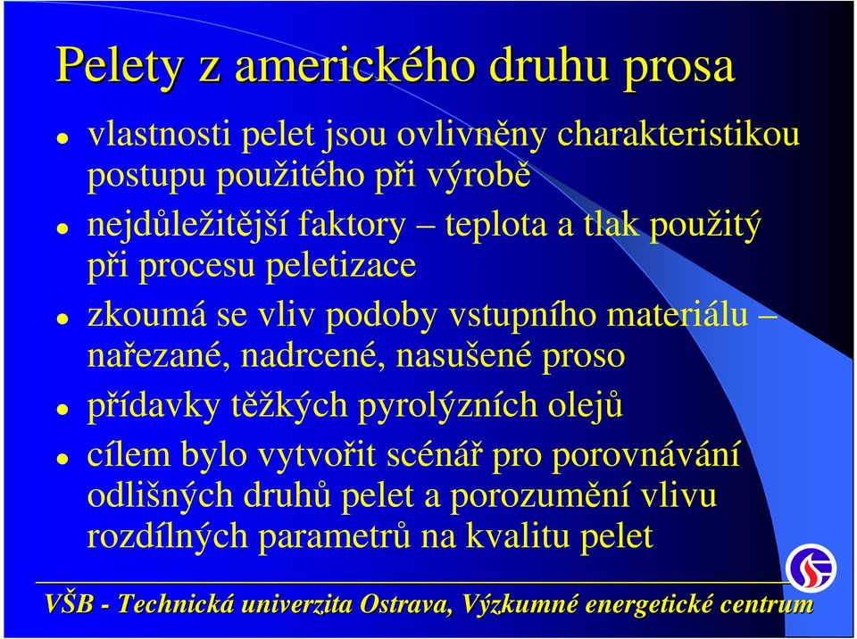 vstupního materiálu nařezané, nadrcené, nasušené proso přídavky těžkých pyrolýzních olejů cílem bylo