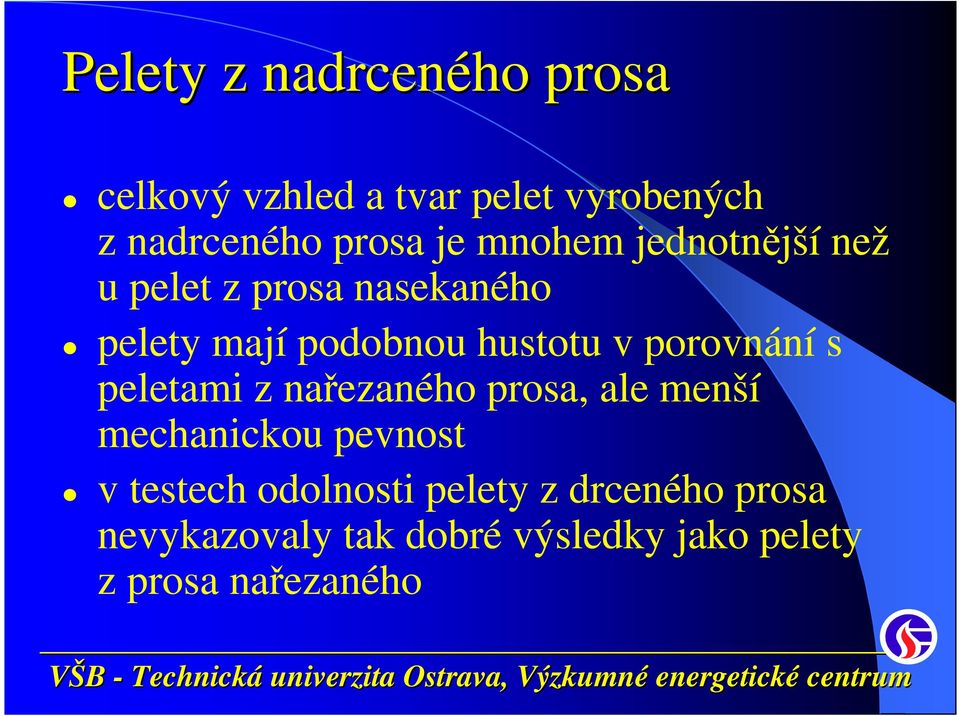 porovnání s peletami z nařezaného prosa, ale menší mechanickou pevnost v testech