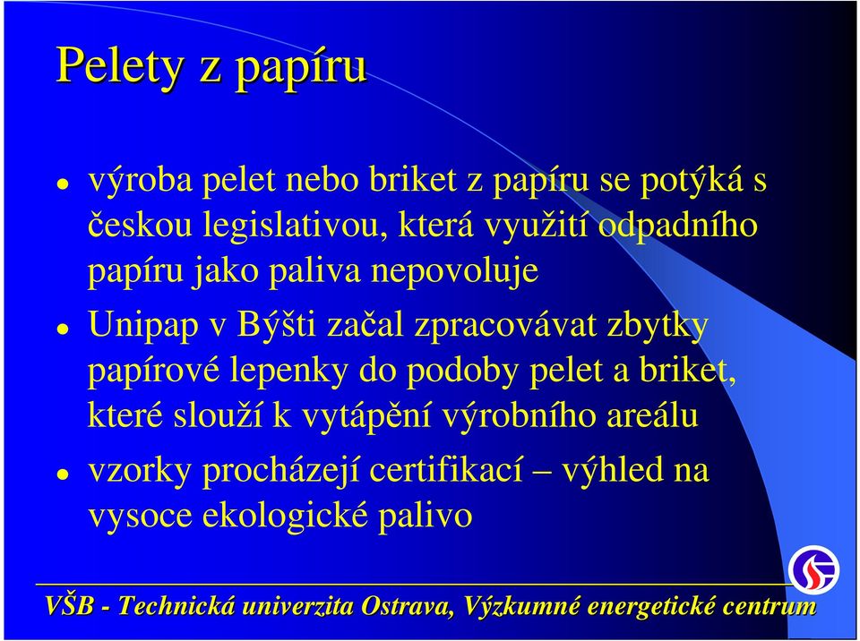 Býšti začal zpracovávat zbytky papírové lepenky do podoby pelet a briket, které