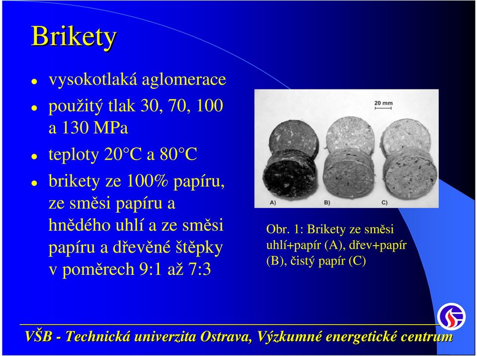 hnědého uhlí a ze směsi papíru a dřevěné štěpky v poměrech 9:1 až