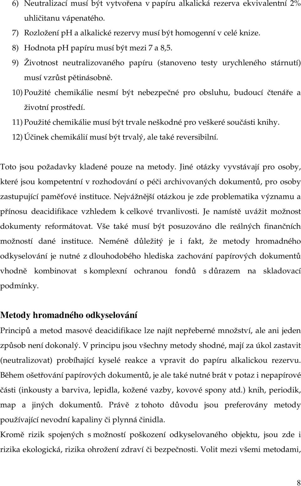 10) Použité chemikálie nesmí být nebezpečné pro obsluhu, budoucí čtenáře a životní prostředí. 11) Použité chemikálie musí být trvale neškodné pro veškeré součásti knihy.