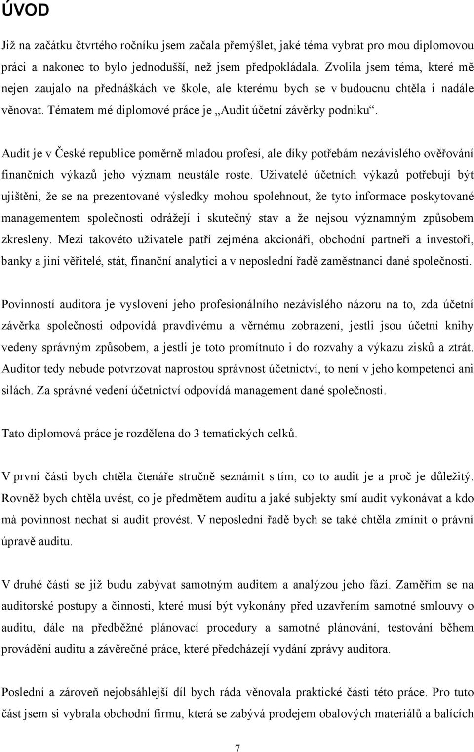 Audit je v České republice poměrně mladou profesí, ale díky potřebám nezávislého ověřování finančních výkazů jeho význam neustále roste.