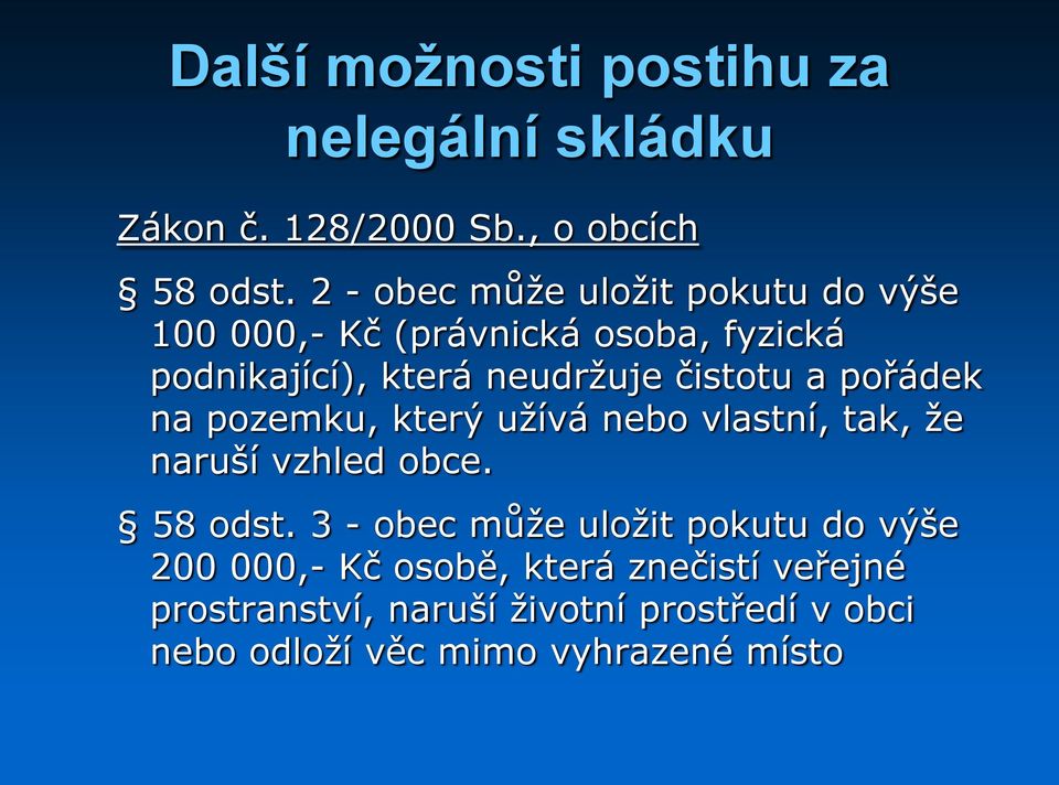 čistotu a pořádek na pozemku, který užívá nebo vlastní, tak, že naruší vzhled obce. 58 odst.