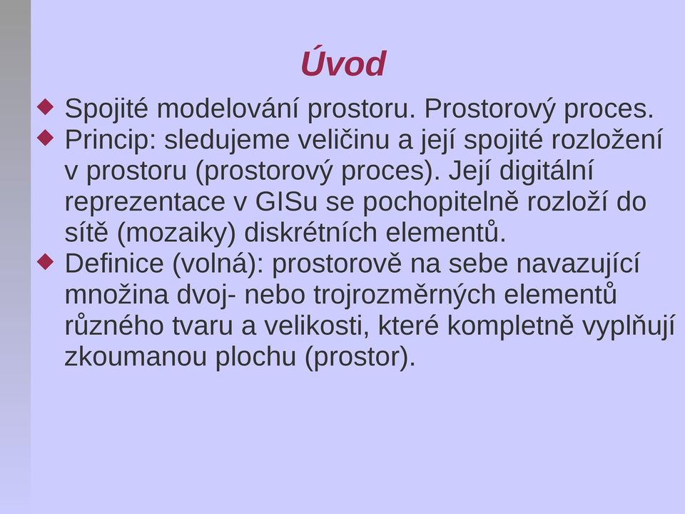 Její digitální reprezentace v GISu se pochopitelně rozloží do sítě (mozaiky) diskrétních elementů.