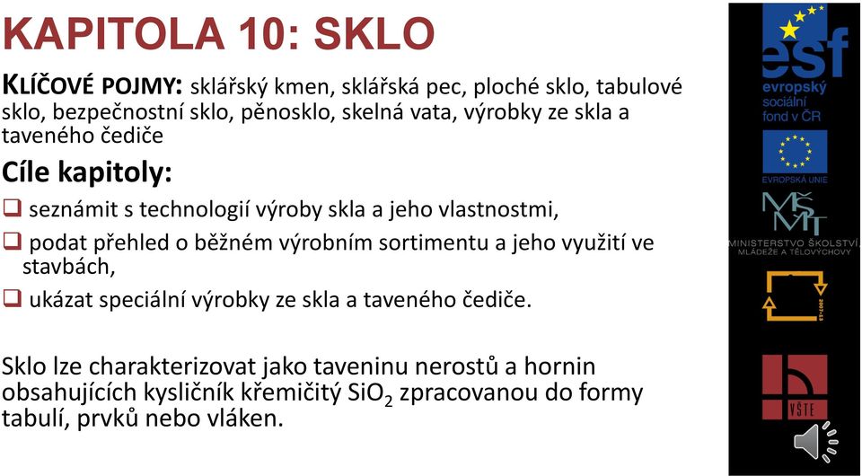 běžném výrobním sortimentu a jeho využití ve stavbách, ukázat speciální výrobky ze skla a taveného čediče.