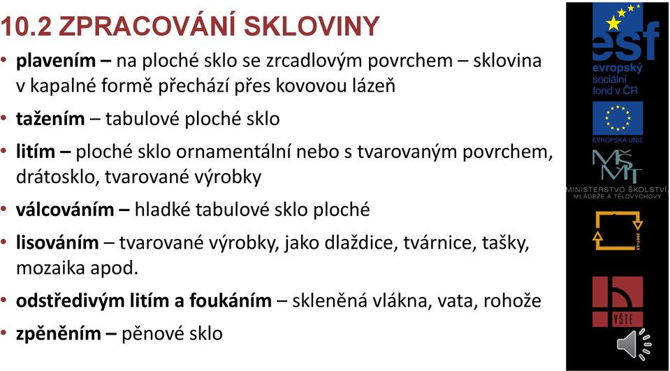 drátosklo, tvarované výrobky válcováním hladké tabulové sklo ploché lisováním tvarované výrobky, jako