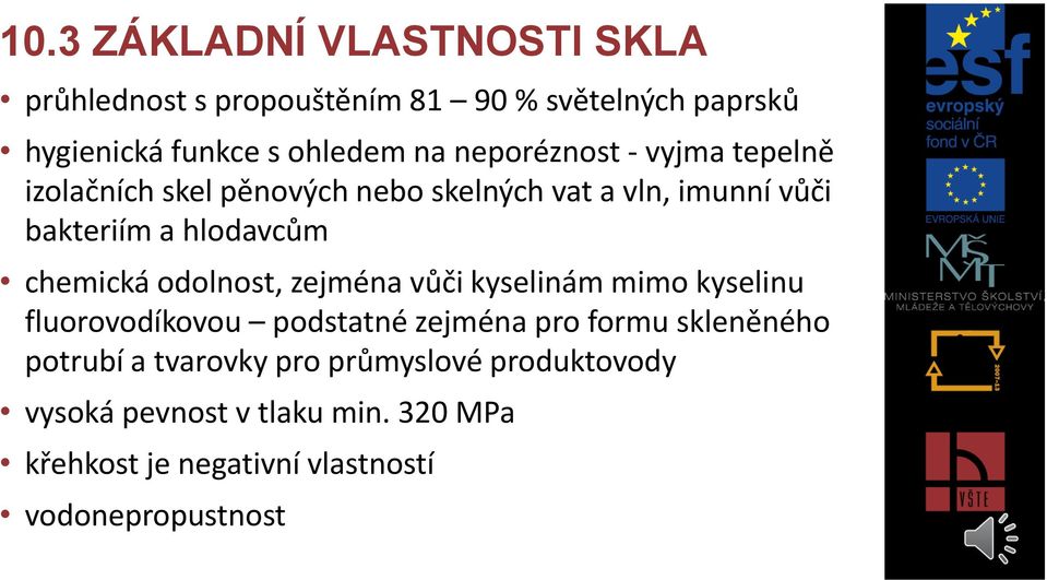 chemická odolnost, zejména vůči kyselinám mimo kyselinu fluorovodíkovou podstatné zejména pro formu skleněného