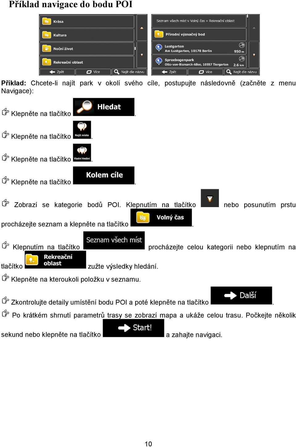 Klepnutím na tlačítko nebo posunutím prstu procházejte seznam a klepněte na tlačítko.