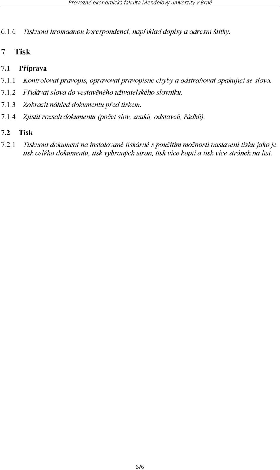 7.2 Tisk 7.2.1 Tisknout dokument na instalované tiskárně s použitím možností nastavení tisku jako je tisk celého dokumentu, tisk