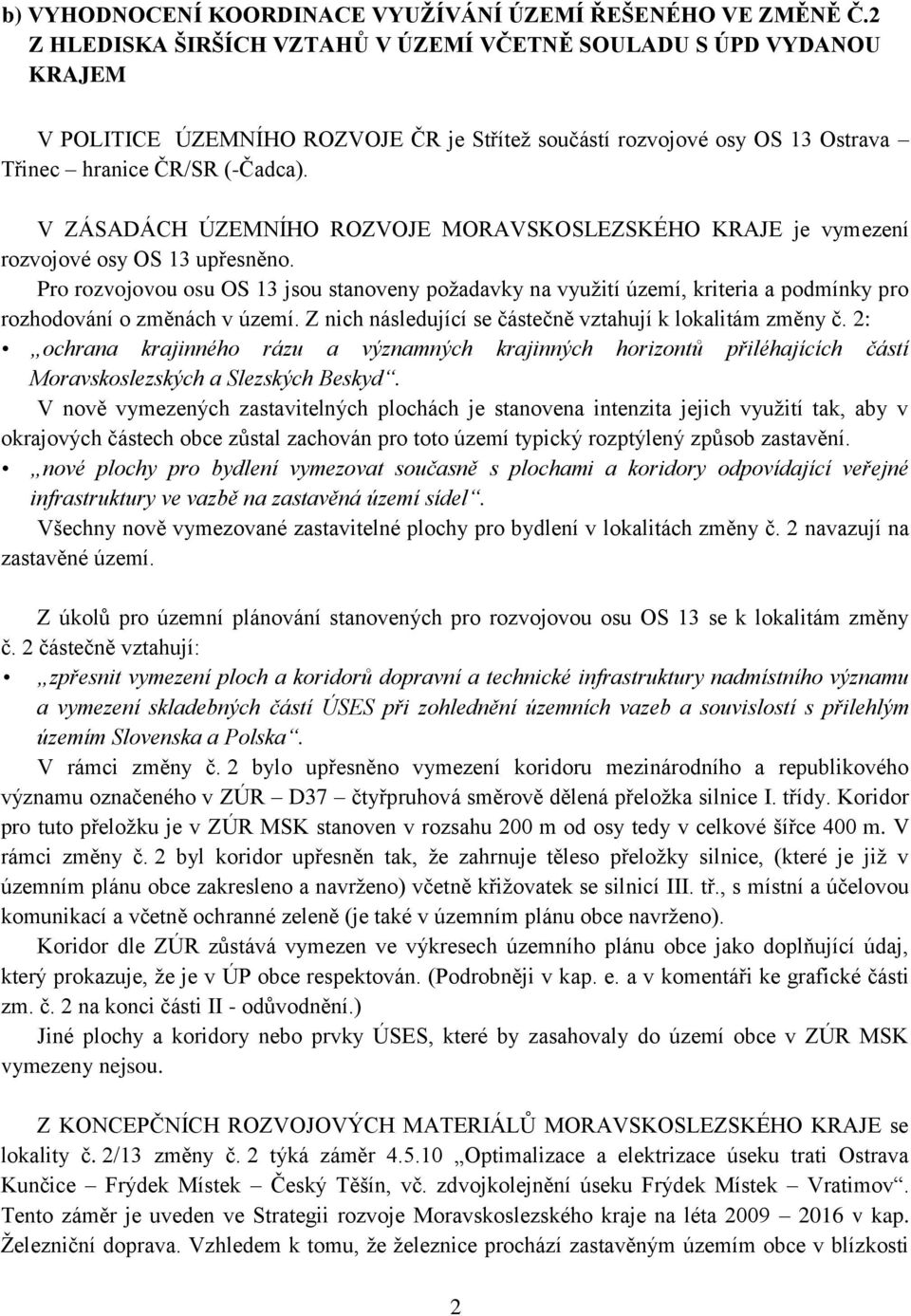 V ZÁSADÁCH ÚZEMNÍHO ROZVOJE MORAVSKOSLEZSKÉHO KRAJE je vymezení rozvojové osy OS 13 upřesněno.