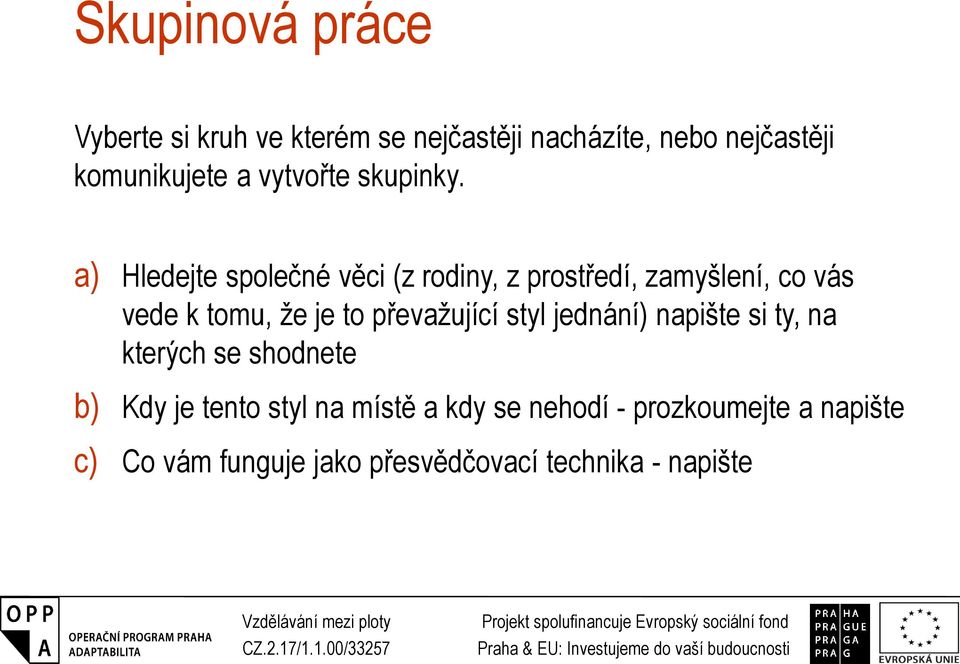 a) Hledejte společné věci (z rodiny, z prostředí, zamyšlení, co vás vede k tomu, že je to