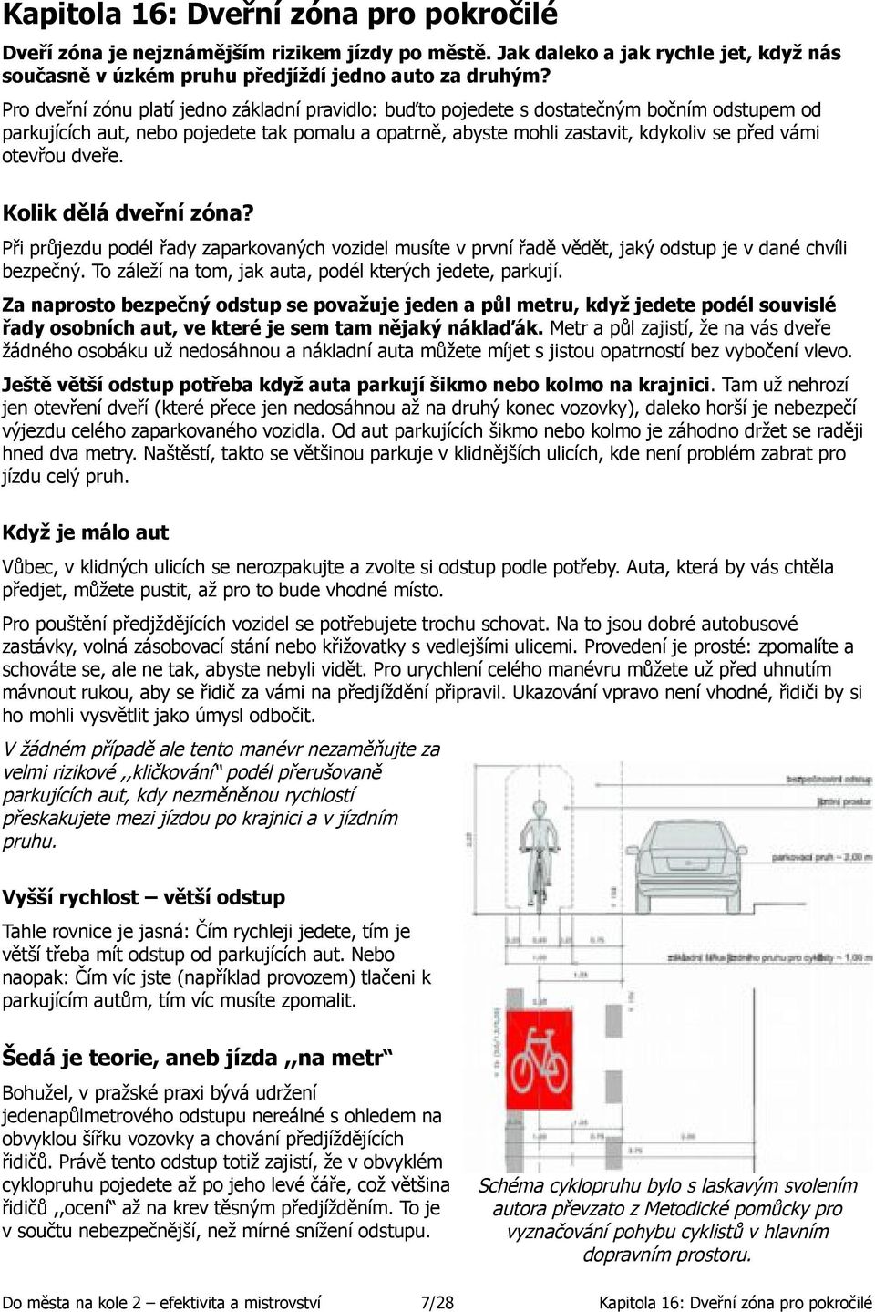 otevřou dveře. Kolik dělá dveřní zóna? Při průjezdu podél řady zaparkovaných vozidel musíte v první řadě vědět, jaký odstup je v dané chvíli bezpečný.