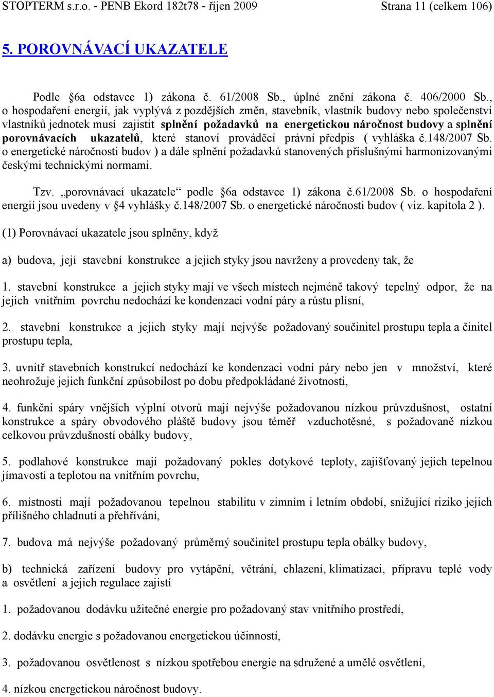 porovnávacích ukazatelů, které stanoví prováděcí právní předpis ( vyhláška č.148/2007 Sb.