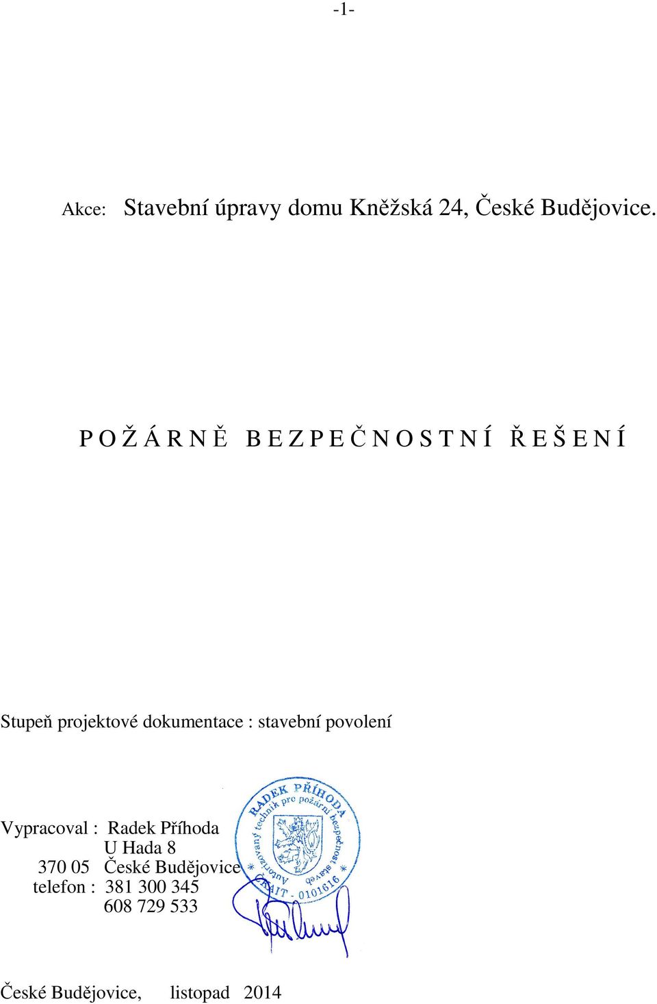 dokumentace : stavební povolení Vypracoval : Radek Příhoda U Hada 8 370