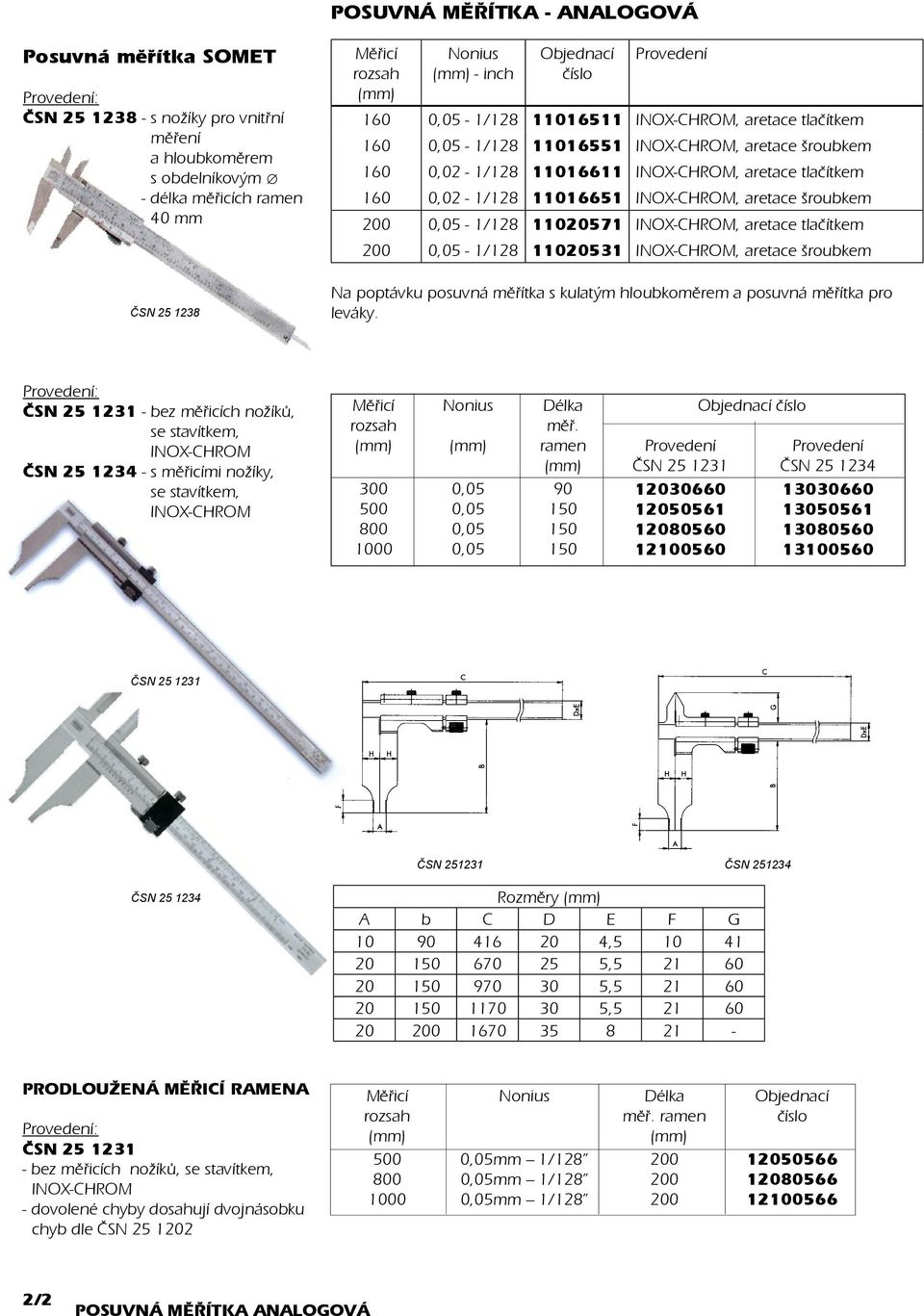 aretace šroubkem 200 0,05-1/128 11020571 INOX-CHROM, aretace tlaèítkem 200 0,05-1/128 11020531 INOX-CHROM, aretace šroubkem Na poptávku posuvná mìøítka s kulatým hloubkomìrem a posuvná mìøítka pro