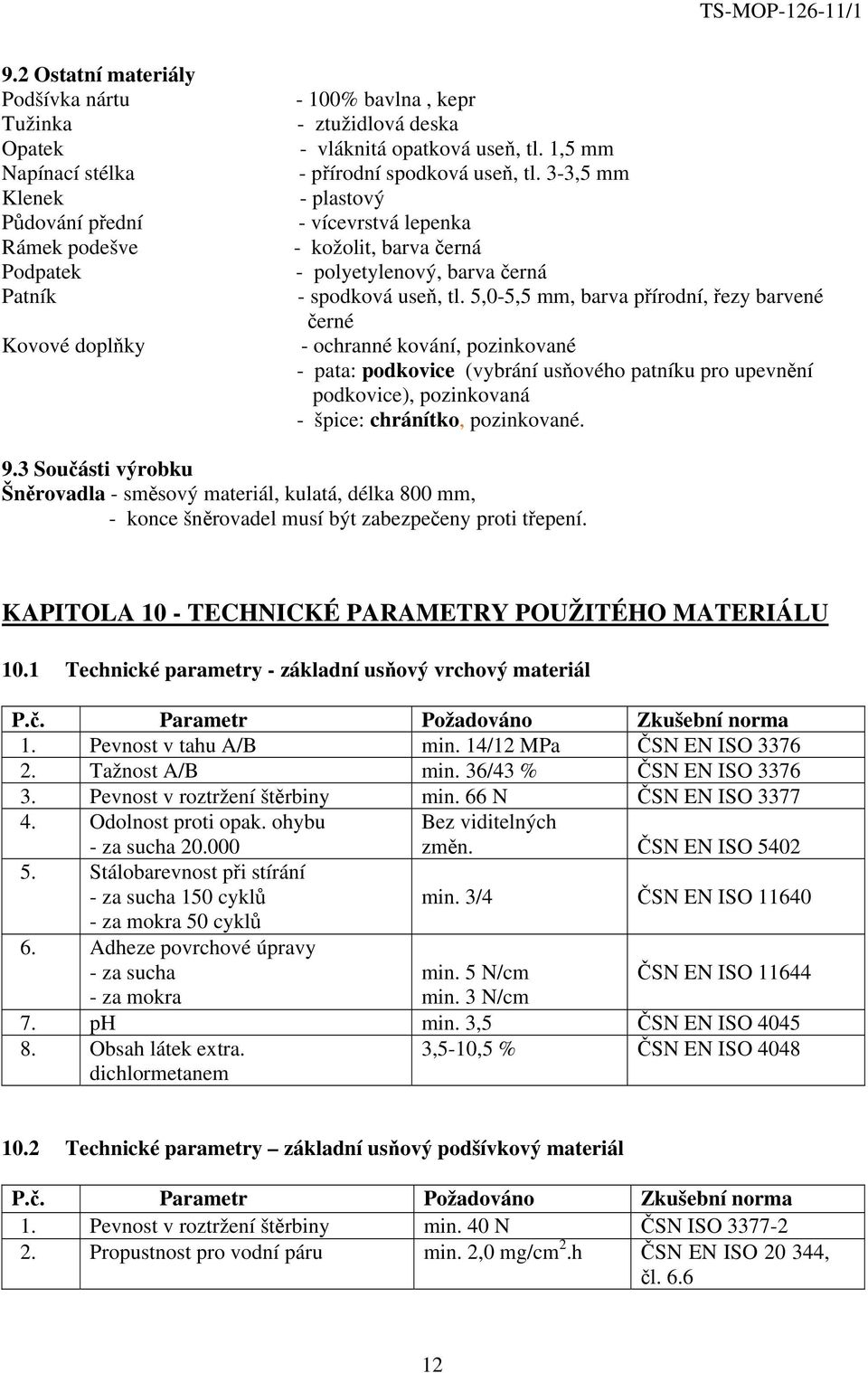 5,0-5,5 mm, barva přírodní, řezy barvené černé - ochranné kování, pozinkované - pata: podkovice (vybrání usňového patníku pro upevnění podkovice), pozinkovaná - špice: chránítko, pozinkované. 9.