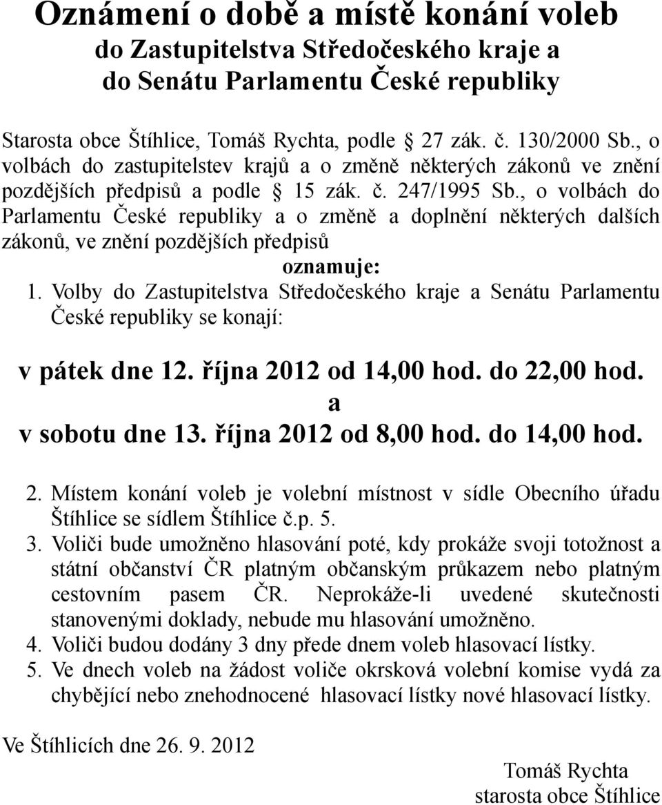 , o volbách do Parlamentu České republiky a o změně a doplnění některých dalších zákonů, ve znění pozdějších předpisů oznamuje: 1.