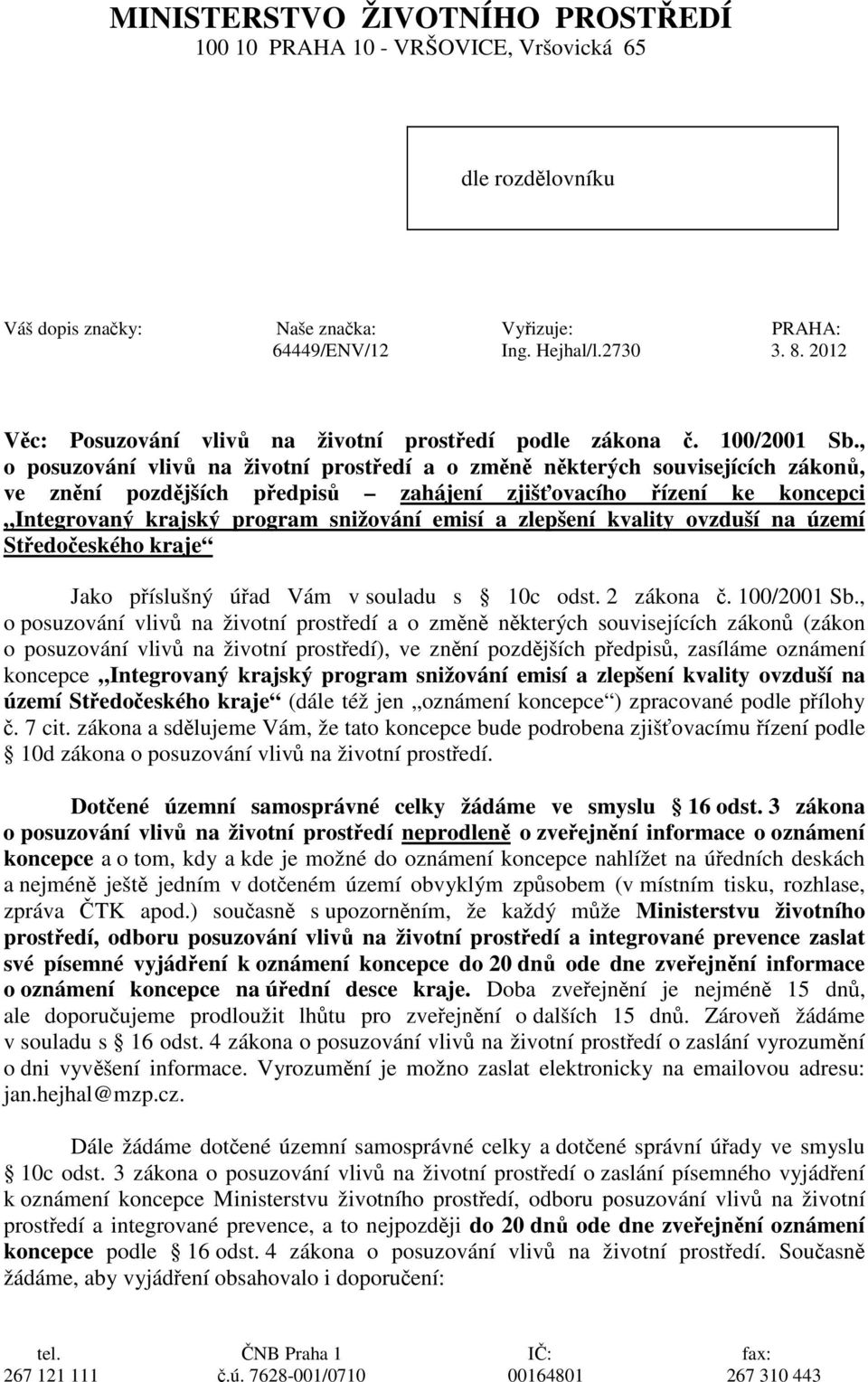 , o posuzování vlivů na životní prostředí a o změně některých souvisejících zákonů, ve znění pozdějších předpisů zahájení zjišťovacího řízení ke koncepci Integrovaný krajský program snižování emisí a