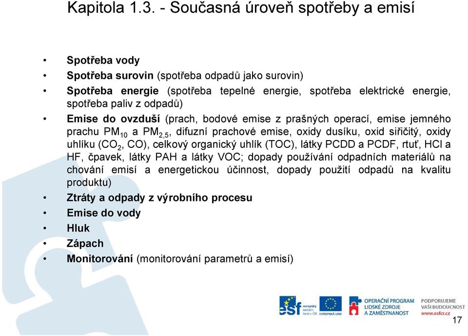 spotřeba paliv zodpadů) Emisedoovzduší (prach, bodové emise zprašných operací, emise jemného prachu PM 10 apm 2,5,difuzní prachové emise, oxidy dusíku, oxid siřičitý, oxidy