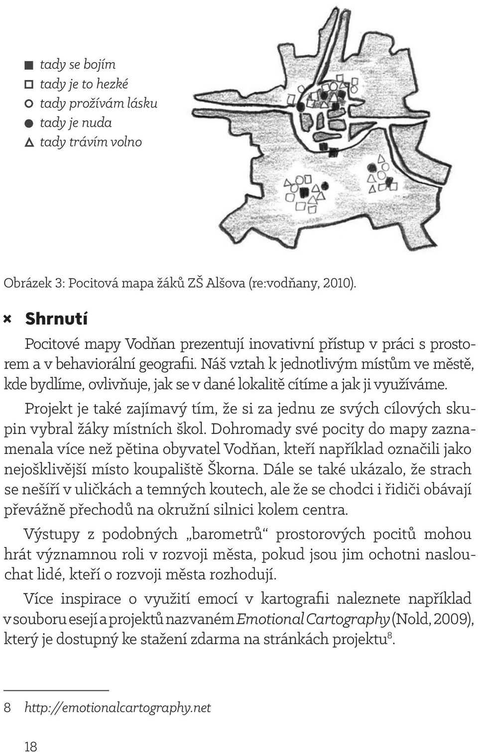 Náš vztah k jednotlivým místům ve městě, kde bydlíme, ovlivňuje, jak se v dané lokalitě cítíme a jak ji využíváme.