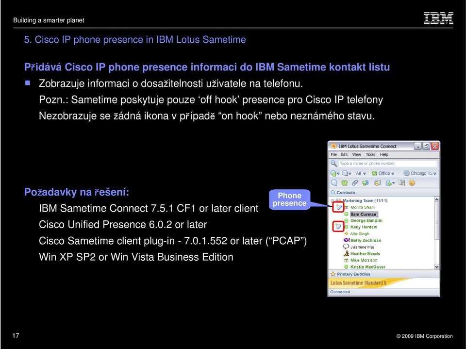 : Sametime poskytuje pouze off hook presence pro Cisco IP telefony Nezobrazuje se žádná ikona v případě on hook nebo neznámého stavu.