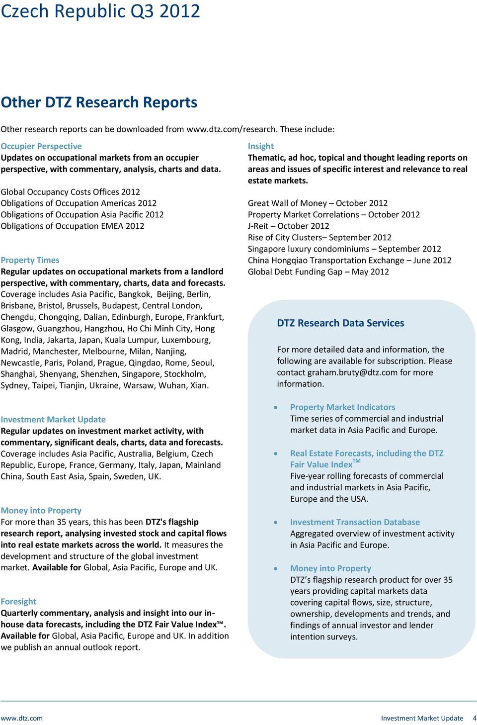 Global Occupancy Costs Offices 2012 Obligations of Occupation Americas 2012 Obligations of Occupation Asia Pacific 2012 Obligations of Occupation EMEA 2012 Property Times Regular updates on