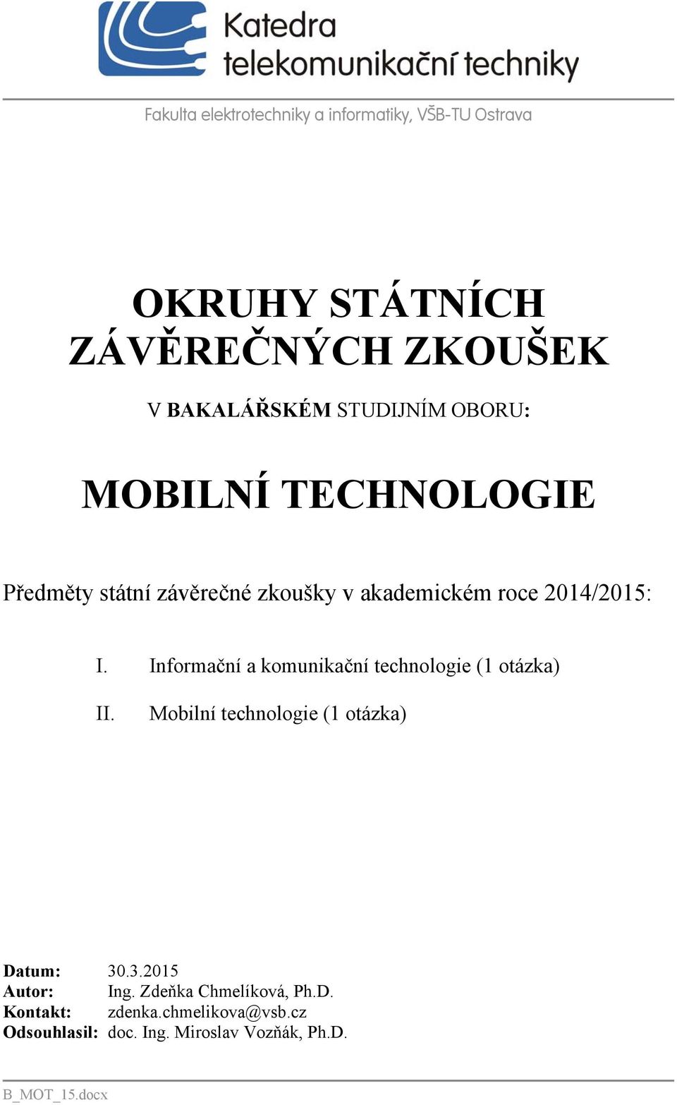Informační a komunikační technologie (1 otázka) II. Mobilní technologie (1 otázka) Datum: 30.3.2015 Autor: Ing.