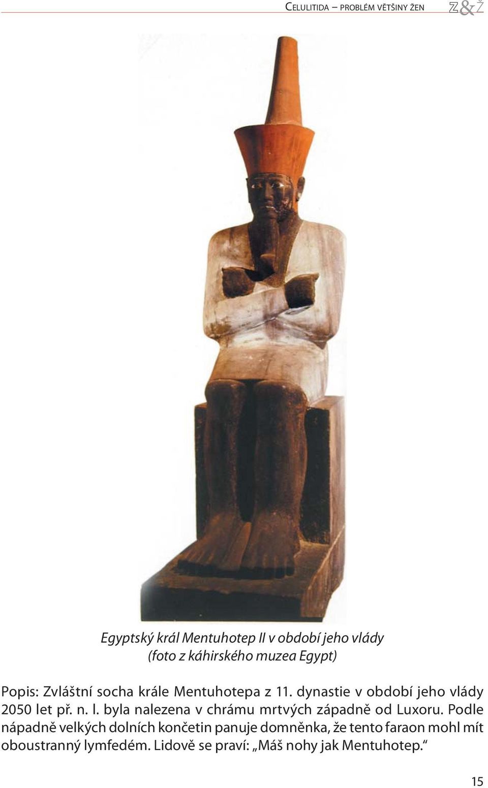 n. l. byla nalezena v chrámu mrtvých západně od Luxoru.