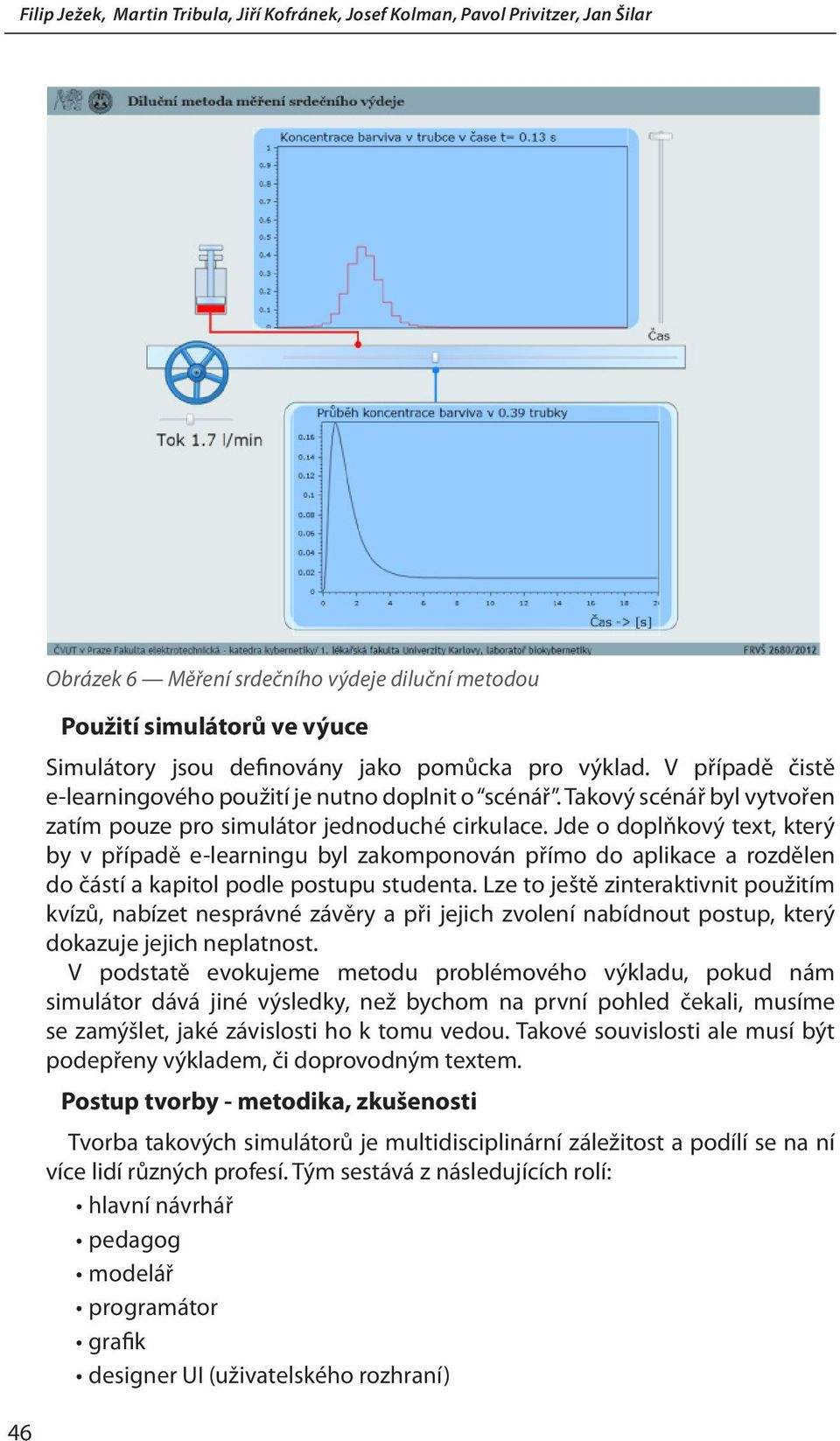 Jde o doplňkový text, který by v případě e-learningu byl zakomponován přímo do aplikace a rozdělen do částí a kapitol podle postupu studenta.