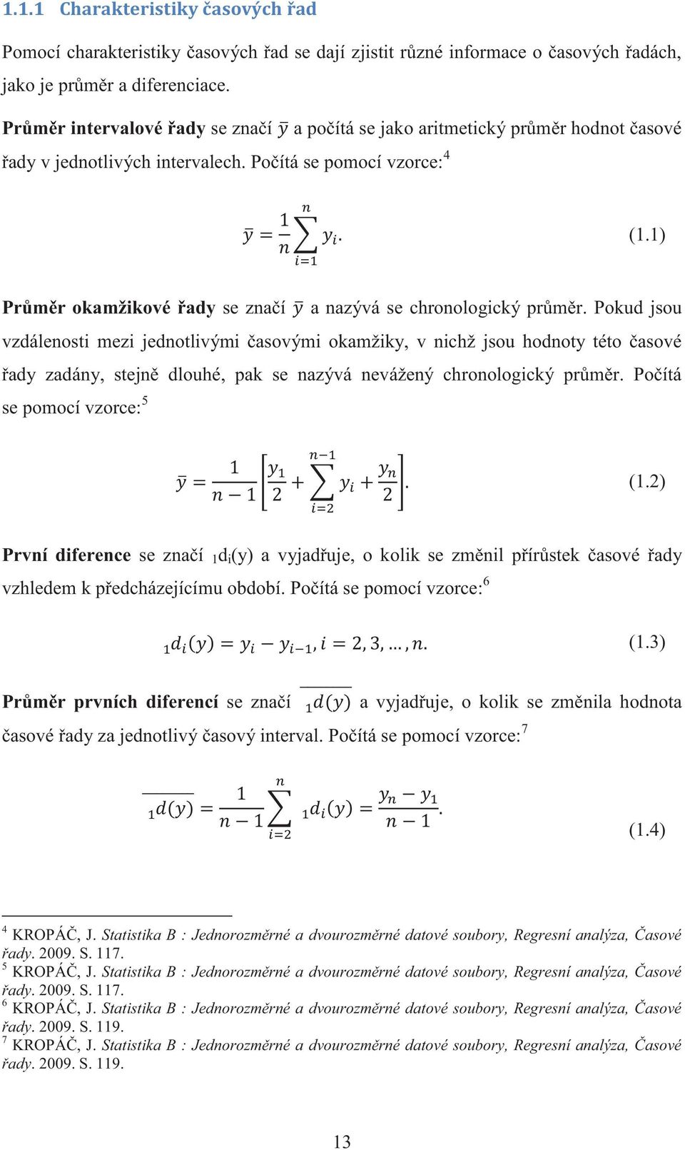 1) Průměr okamžikové řady se značí a nazývá se chronologický průměr.