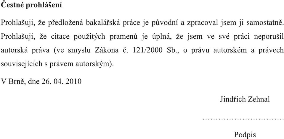 Prohlašuji, že citace použitých pramenů je úplná, že jsem ve své práci neporušil