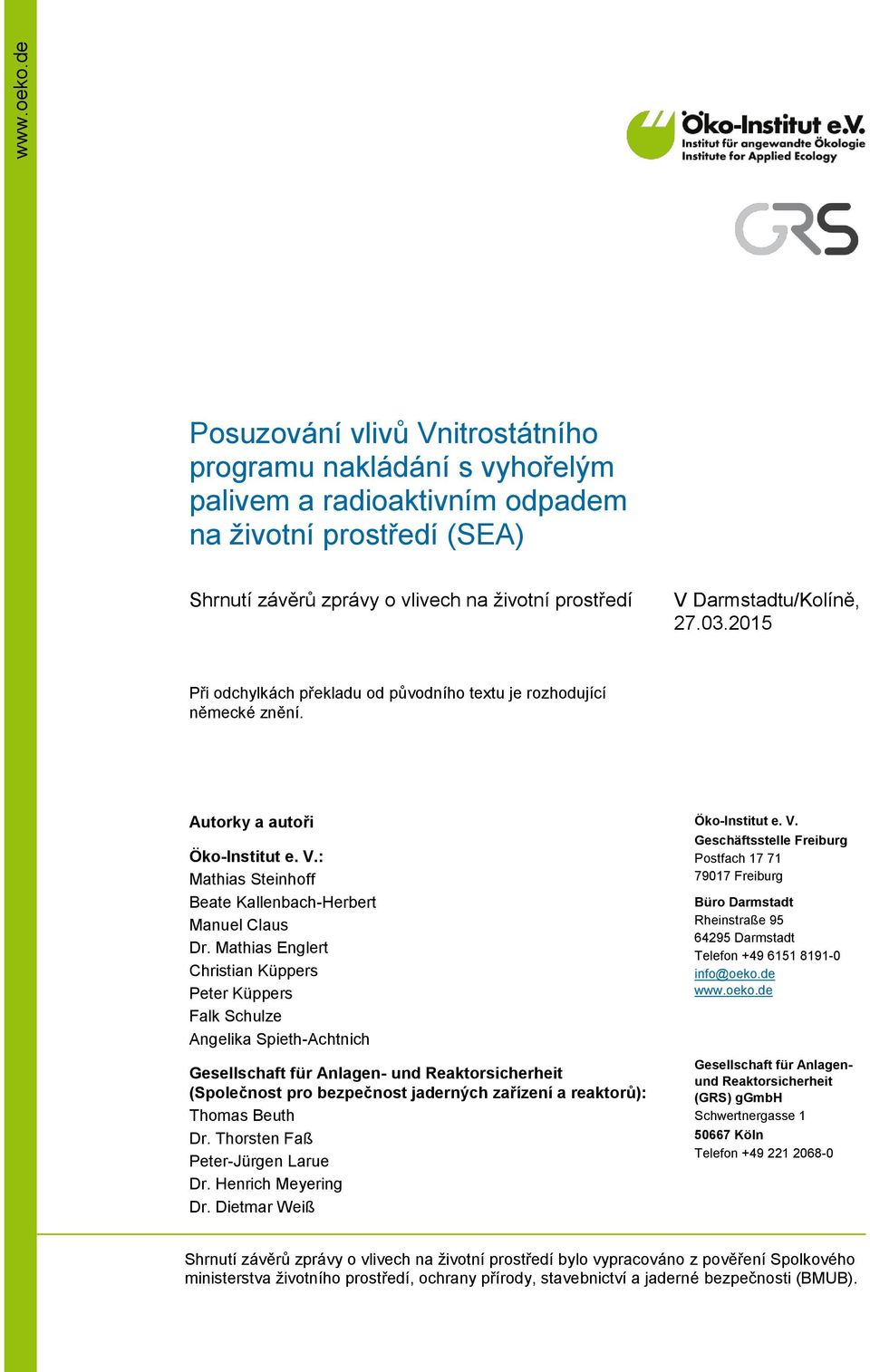 27.03.2015 Při odchylkách překladu od původního textu je rozhodující německé znění. Autorky a autoři Öko-Institut e. V.: Mathias Steinhoff Beate Kallenbach-Herbert Manuel Claus Dr.