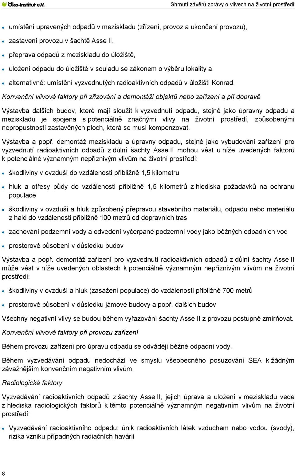 Konvenční vlivové faktory při zřizování a demontáži objektů nebo zařízení a při dopravě Výstavba dalších budov, které mají sloužit k vyzvednutí odpadu, stejně jako úpravny odpadu a meziskladu je